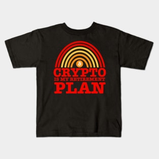 Crypto Is My Retirement Plan Kids T-Shirt